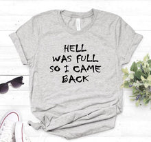 Load image into Gallery viewer, HELL WAS FULL so i came back Women Tshirt Cotton Casual Funny t Shirt For Lady Girl Top Tee Hipster 6 Colors Drop Ship HH-100