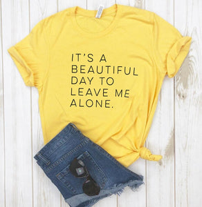 It's a beautiful day to leave me alone Women tshirt Cotton Casual Funny t shirt For Lady Yong Girl Top Tee Hipster Tumblr S-156