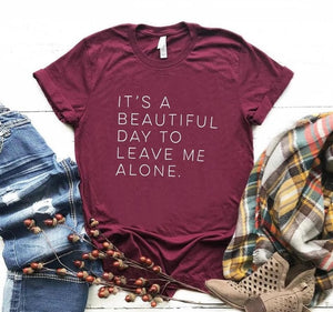 It's a beautiful day to leave me alone Women tshirt Cotton Casual Funny t shirt For Lady Yong Girl Top Tee Hipster Tumblr S-156