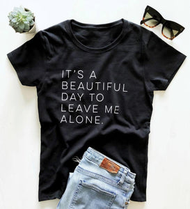 It's a beautiful day to leave me alone Women tshirt Cotton Casual Funny t shirt For Lady Yong Girl Top Tee Hipster Tumblr S-156